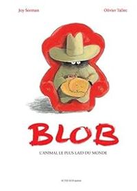 Couverture du livre Blob, l'animal le plus laid du monde - Joy Sorman - Olivier Tallec