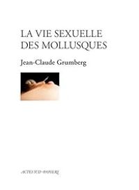 Couverture du livre La vie sexuelle des mollusques - Jean Claude Grumberg