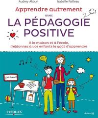 Audrey Akoun - Isabelle Pailleau - Filf(Illustrations) - Apprendre Autrement avec la Pédagogie Positive 