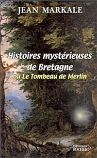 Couverture du livre Histoires mystérieuses de Bretagne ou le Tombeau de Merlin - Jean Markale