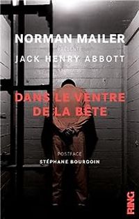 Couverture du livre Dans le ventre de la bête - Stephane Bourgoin - Norman Mailer - Jack Henry Abbott