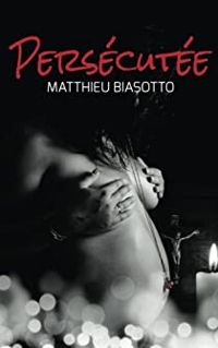 Couverture du livre Persécutée - Matthieu Biasotto