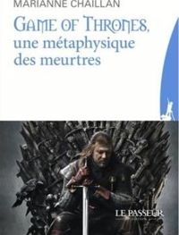 Couverture du livre Game of Thrones, une métaphysique des meurtres - Marianne Chaillan