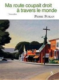 Pierre Furlan - Ma route coupait droit à travers le monde