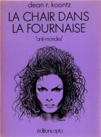 Couverture du livre La chair dans la fournaise - Dean Koontz - Daphne Halin