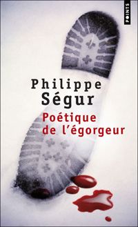 Couverture du livre Poétique de l'égorgeur - Philippe Segur