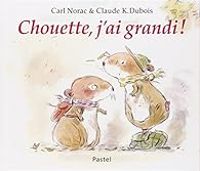 Carl Norac - Claude K Dubois - Chouette, j'ai grandi !