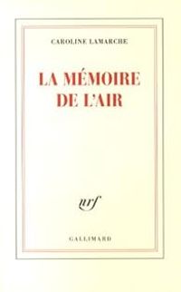 Couverture du livre La mémoire de l'air - Caroline Lamarche