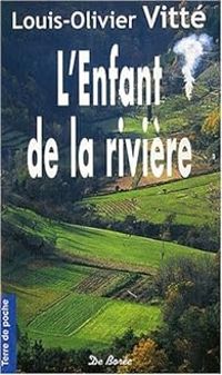 Couverture du livre L'enfant de la rivière - Louis Olivier Vitte