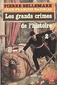 Pierre Bellemare - Jean Francois Nahmias - Les grands crimes de l'histoire