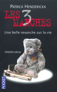 Couverture du livre Les 3 marches : Une belle revanche sur la vie - Patrick Henderickx