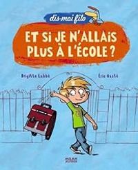 Couverture du livre Dis-moi Filo : Et si je n'allais plus à l'école ? - Brigitte Labbe - Eric Gaste