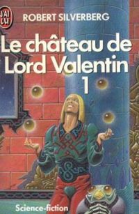 Couverture du livre 1 : Le château de Lord Valentin - Robert Silverberg