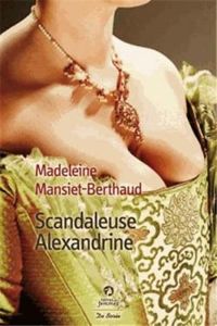 Couverture du livre Scandaleuse Alexandrine - Madeleine Mansiet Berthaud