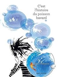 Couverture du livre C'est l'histoire du poisson bavard - Remi Courgeon