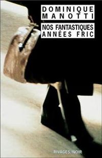 Couverture du livre Nos fantastiques années fric - Dominique Manotti