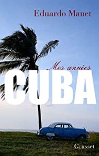 Couverture du livre Mes années Cuba - Eduardo Manet