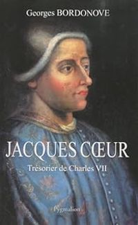 Couverture du livre Jacques Coeur : Trésorier de Charles VII - Georges Bordonove