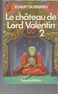 Couverture du livre Le château de Lord Valentin - 2 - Robert Silverberg