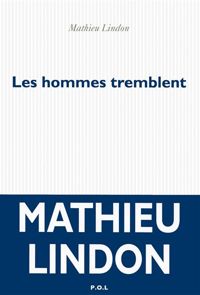 Mathieu Lindon - Les hommes tremblent 