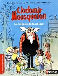 Couverture du livre Clodomir Mousqueton : La brigade de la poésie - Christine Naumann Villemin - Clement Devaux