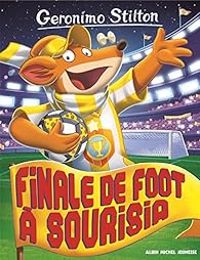 Couverture du livre Finale de foot à Sourisia - Geronimo Stilton