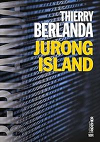 Couverture du livre Jurong Island - Thierry Berlanda