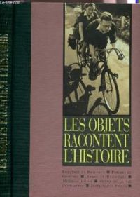 Couverture du livre Les objets racontent l'Histoire - Jean Garrigues - Marie Helene Baylac