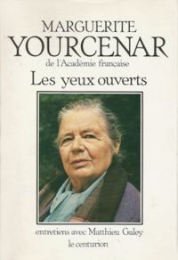 Marguerite Yourcenar - Les yeux ouverts