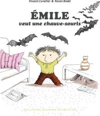 Vincent Cuvellier - Ronan Badel(Illustrations) - EMILE VEUT UNE CHAUVE-SOURIS - Dès 3 ans