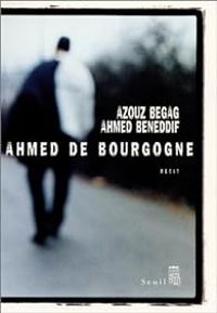 Azouz Begag - Ahmed Beneddif - Ahmed de Bourgogne