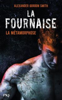 Alexander Gordon Smith - 3. La Fournaise : La Métamorphose 