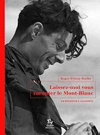 Couverture du livre Laissez-moi vous raconter le Mont-Blanc - Roger Frison Roche