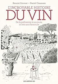 Couverture du livre L'incroyable histoire du vin - Daniel Casanave - Benoist Simmat