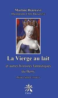 Couverture du livre La vierge au lait et autres histoires fantastiques du Berry - Martine Hermant