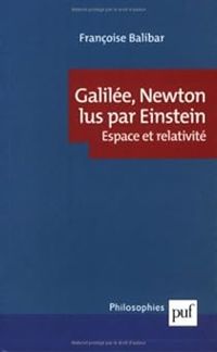 Francoise Balibar - Galilée, Newton lus par Einstein 