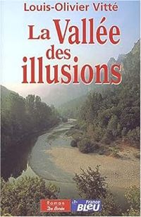 Couverture du livre La vallée des illusions - Louis Olivier Vitte