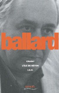 J. G. Ballard - Crash - L'île de béton - I.G.H.