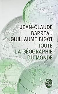 Couverture du livre Toute la géographie du monde - Jean Claude Barreau - Guillaume Bigot