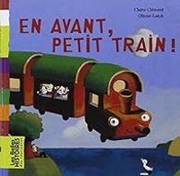 Couverture du livre En avant, petit train ! - Claire Clement - Olivier Latyk