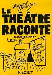 Andre Degaine - Le théâtre raconté aux jeunes 