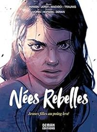 Couverture du livre Nées rebelles : Jeunes filles au poing levé - Fabien Morin - Brett Parson - Gije  - Vittoria Macioci - Jocelyn Joret - Laurent Hopman - Julien Derain - Rebecca Traunig