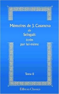 Giacomo Casanova - Mémoires de J. Casanova de Seingalt écrits par lui