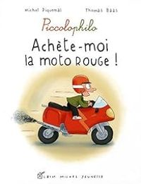 Couverture du livre Piccolophilo : Achète-moi la moto rouge ! - Michel Piquemal - Thomas Baas