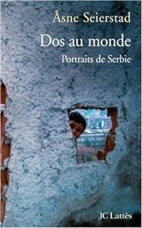 Asne Seierstad - Dos au monde. Portraits de Serbie