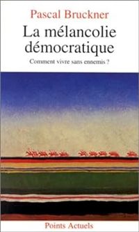 Couverture du livre La Mélancolie démocratique - Pascal Bruckner