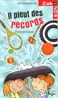 Couverture du livre Zak et Zoé : Il pleut des records - Francois Gravel