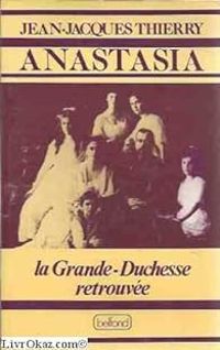 Jean Jacques Thierry - Anastasia, la grande-duchesse retrouvée