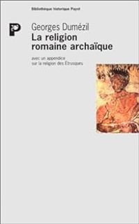 Georges Dumezil - La religion romaine archaïque