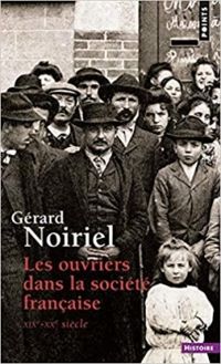 Gerard Noiriel - Les ouvriers dans la société française 